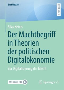 Der Machtbegriff in Theorien der politischen Digitalökonomie - Ketels, Silas