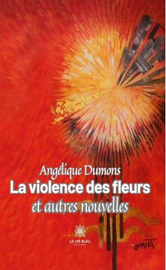 La violence des fleurs et autres nouvelles (eBook, ePUB) - Dumons, Angélique