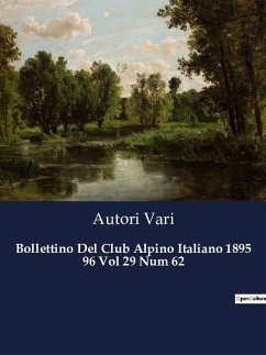 Bollettino Del Club Alpino Italiano 1895 96 Vol 29 Num 62 - Vari, Autori
