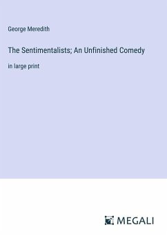 The Sentimentalists; An Unfinished Comedy - Meredith, George