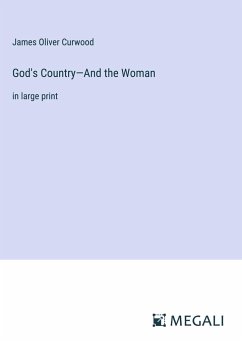 God's Country¿And the Woman - Curwood, James Oliver