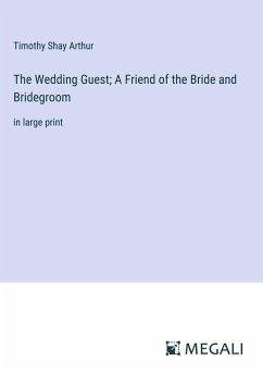 The Wedding Guest; A Friend of the Bride and Bridegroom - Arthur, Timothy Shay