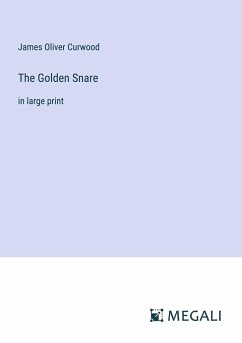 The Golden Snare - Curwood, James Oliver