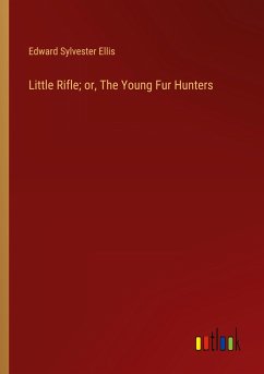 Little Rifle; or, The Young Fur Hunters - Ellis, Edward Sylvester