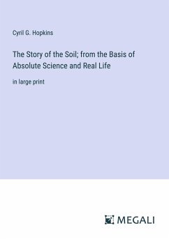 The Story of the Soil; from the Basis of Absolute Science and Real Life - Hopkins, Cyril G.