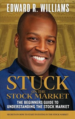 Stuck on the Stock Market The Beginners Guide to Understanding the Stock Market - Williams, Edward R