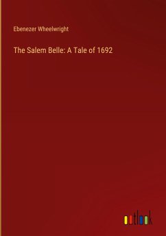 The Salem Belle: A Tale of 1692 - Wheelwright, Ebenezer