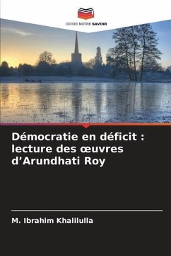 Démocratie en déficit : lecture des ¿uvres d¿Arundhati Roy - Ibrahim Khalilulla, M.