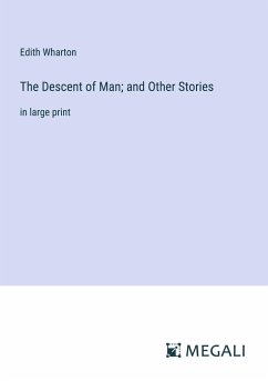 The Descent of Man; and Other Stories - Wharton, Edith