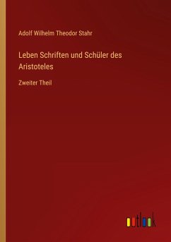 Leben Schriften und Schüler des Aristoteles - Stahr, Adolf Wilhelm Theodor