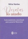 Desatar lo atado : entrenamiento emocional para generar bienestar