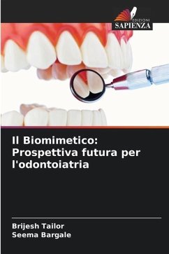 Il Biomimetico: Prospettiva futura per l'odontoiatria - Tailor, Brijesh;Bargale, Seema