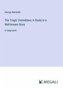 The Tragic Comedians; A Study in a Well-known Story - Meredith, George