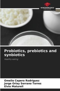 Probiotics, prebiotics and synbiotics - Cepero Rodriguez, Omelio;Serrano Torres, Jorge Orlay;Maturell, Elvio