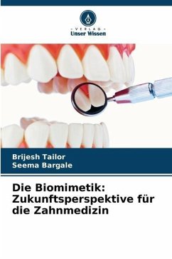 Die Biomimetik: Zukunftsperspektive für die Zahnmedizin - Tailor, Brijesh;Bargale, Seema