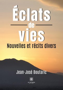 Éclats de vies: Nouvelles et récits divers - Jean-José Boutaric