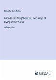Friends and Neighbors; Or, Two Ways of Living in the World