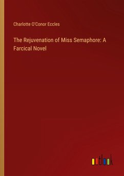 The Rejuvenation of Miss Semaphore: A Farcical Novel