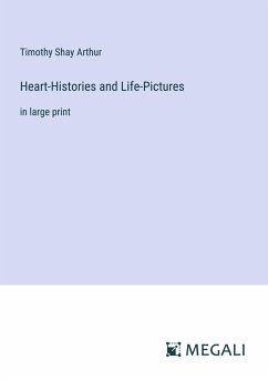 Heart-Histories and Life-Pictures - Arthur, Timothy Shay