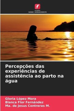 Percepções das experiências de assistência ao parto na água - López Mora, Gloria;Flor Fernández, Blanca;Contreras M., Ma. de Jesus