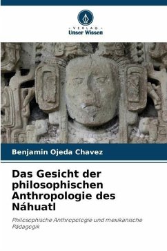 Das Gesicht der philosophischen Anthropologie des Náhuatl - Ojeda Chávez, Benjamín