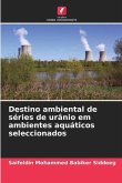 Destino ambiental de séries de urânio em ambientes aquáticos seleccionados