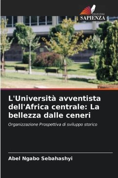 L'Università avventista dell'Africa centrale: La bellezza dalle ceneri - Sebahashyi, Abel Ngabo