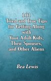 101 Tried and True Tips for Getting Along with Your Adult Kids, Their Spouses, and Other Aliens