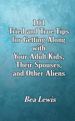 101 Tried and True Tips for Getting Along with Your Adult Kids, Their Spouses, and Other Aliens - Lewis, Bea