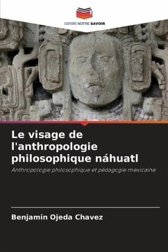 Le visage de l'anthropologie philosophique náhuatl - Ojeda Chávez, Benjamín