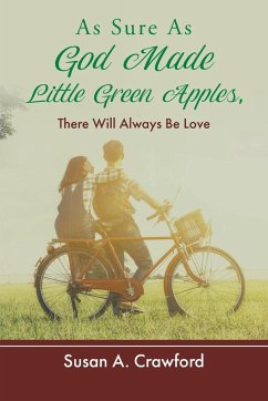 As Sure as God Made Little Green Apples, There Will Always Be Love - Crawford, Susan A.