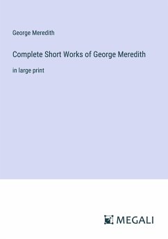 Complete Short Works of George Meredith - Meredith, George