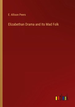 Elizabethan Drama and Its Mad Folk - Peers, E. Allison