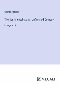 The Sentimentalists; An Unfinished Comedy - Meredith, George