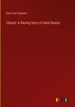 Cliquot: A Racing Story of Ideal Beauty - Ferguson, Kate Lee