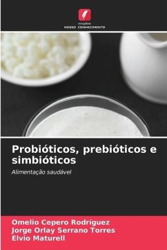 Probióticos, prebióticos e simbióticos - Cepero Rodriguez, Omelio;Serrano Torres, Jorge Orlay;Maturell, Elvio