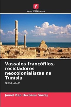 Vassalos francófilos, recicladores neocolonialistas na Tunísia - Sarraj, Jamel Ben Hechemi