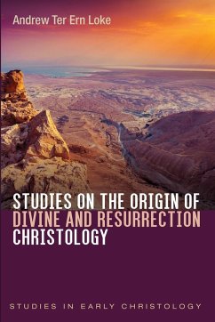 Studies on the Origin of Divine and Resurrection Christology - Loke, Andrew Ter Ern
