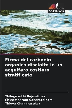 Firma del carbonio organico disciolto in un acquifero costiero stratificato - Rajendiran, Thilagavathi;Sabarathinam, Chidambaram;Chandrasekar, Thivya