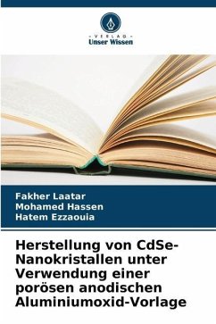 Herstellung von CdSe-Nanokristallen unter Verwendung einer porösen anodischen Aluminiumoxid-Vorlage - Laatar, Fakher;Hassen, Mohamed;Ezzaouia, Hatem