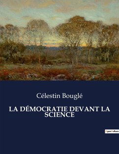 LA DÉMOCRATIE DEVANT LA SCIENCE - Bouglé, Célestin