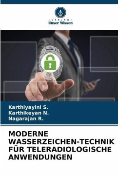 MODERNE WASSERZEICHEN-TECHNIK FÜR TELERADIOLOGISCHE ANWENDUNGEN - S., Karthiyayini;N., Karthikeyan;R., Nagarajan