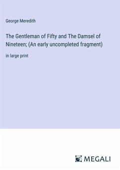 The Gentleman of Fifty and The Damsel of Nineteen; (An early uncompleted fragment) - Meredith, George