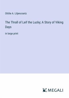 The Thrall of Leif the Lucky; A Story of Viking Days - Liljencrantz, Ottilie A.