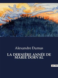 LA DERNIÈRE ANNÉE DE MARIE DORVAL - Dumas, Alexandre