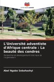 L'Université adventiste d'Afrique centrale : La beauté des cendres