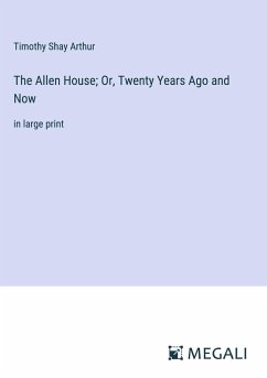 The Allen House; Or, Twenty Years Ago and Now - Arthur, Timothy Shay