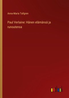 Paul Verlaine: Hänen elämänsä ja runoutensa - Tallgren, Anna-Maria