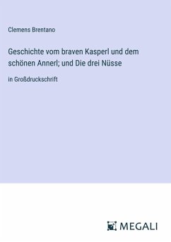 Geschichte vom braven Kasperl und dem schönen Annerl; und Die drei Nüsse - Brentano, Clemens