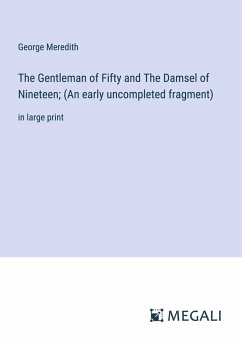 The Gentleman of Fifty and The Damsel of Nineteen; (An early uncompleted fragment) - Meredith, George